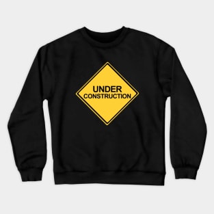 Under Construction Yellow Warning Sign Crewneck Sweatshirt